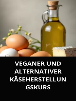 cover image of VEGANER UND ALTERNATIVER KÄSEHERSTELLUNGSKURS